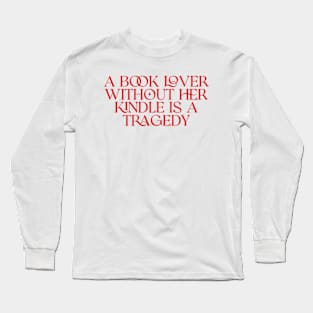 a book lover without her kindle is a tragedy shirt, Kindle Lover Fantasy Long Sleeve T-Shirt